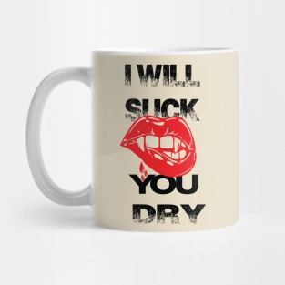 will suck you dry Mug